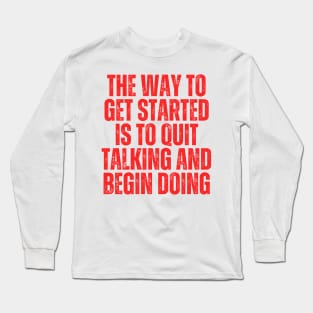 the way to get started is to quit talking and begin doing typography Long Sleeve T-Shirt